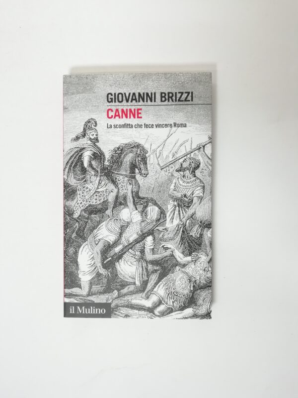 Giovanni Brizzi - Canne. La sconfitto che fece vincere Roma.