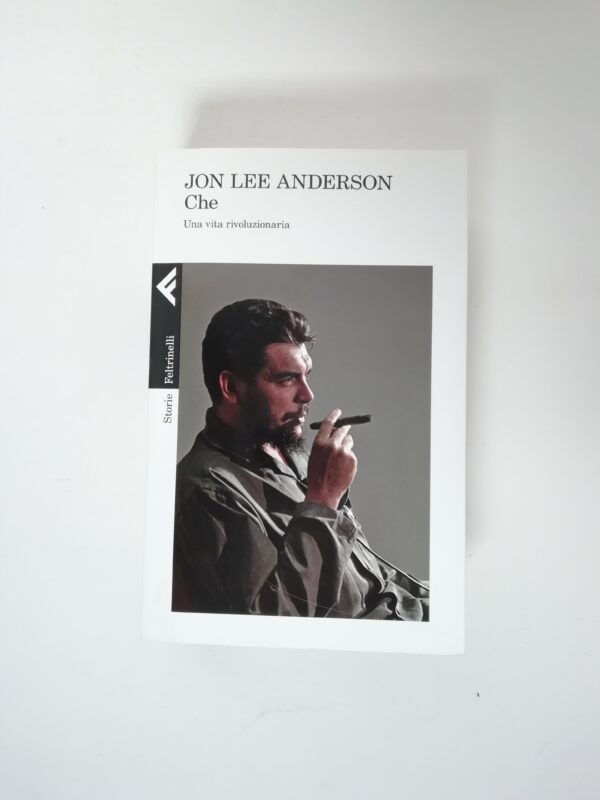 Jon Lee Anderson - Che. Una vita rivoluzionaria.
