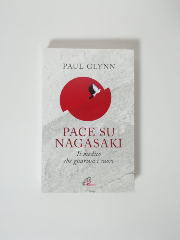 Paul Glynn - Pace su Nagasaki. Il medico che guariva i cuori.
