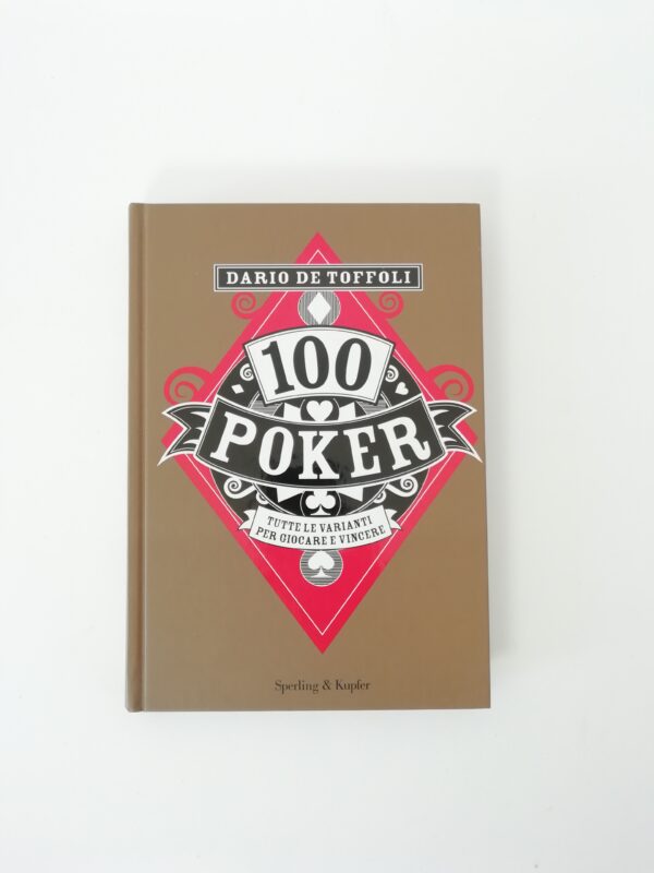 Dario De Toffoli - 100 poker. Tutte le varianti per giocare e vincere.
