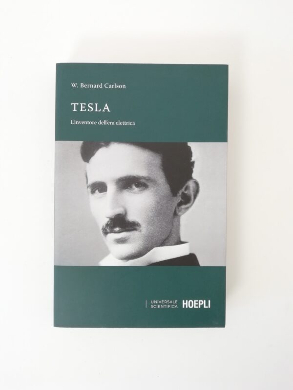 W. Bernard Carlson - Tesla. L'inventore del'era elettrica.