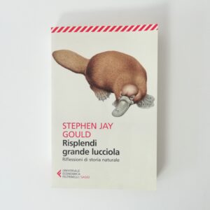 Stephen Jay Gould - Risplendi grande lucciola. Riflessioni di storia naturale.
