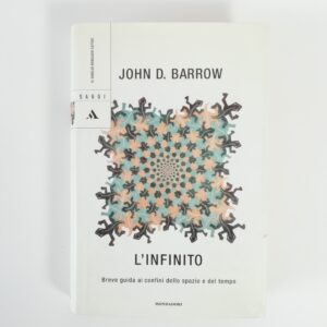 John D. Barrow - L'infinito. Breve guida ai confini dello spazio e del tempo.