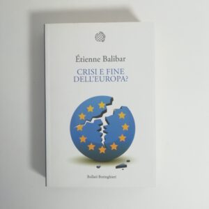 Etienne Balibar - Crisi e fine dell'Europa?