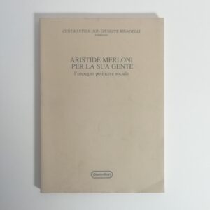 M. Bartocci, C. Crialesi, E. Sparisci - Artistide Merloni per la sua gente. L'impegno politico e sociale.