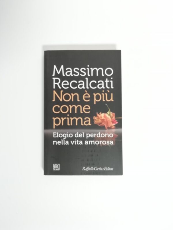 Massimo Recalcati - Non è più come prima. Elogio del perdono nella vita amorosa.
