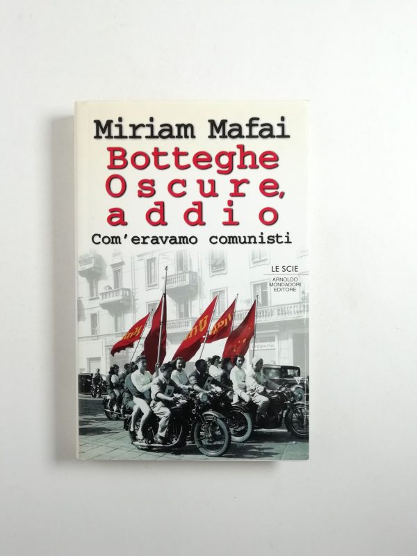 Miriam Mafai - Botteghe Oscure, addio. Com'eravamo comunisti.