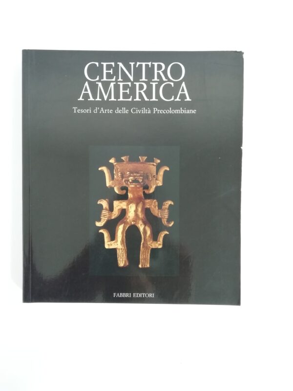 Centro America. Tesori d'Arte delle Civiltà Precolombiane.