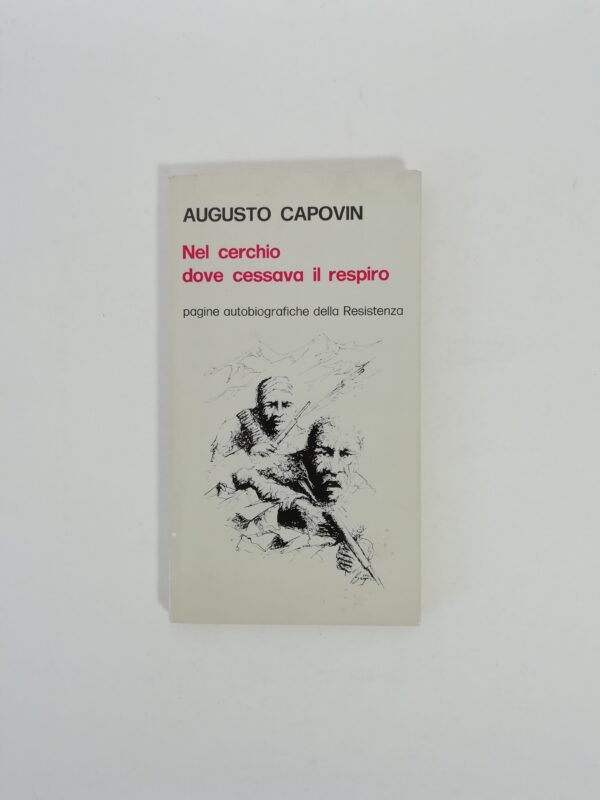 Augusto Capovin - Nel cerchio dove cessava il respiro. Pagine autobiografiche della Resistenza.