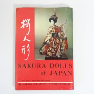 Martha Sue Abston, Yoshiko Uchioke - Sakura dolls of Japan. Their stories, appreciation anc creations.