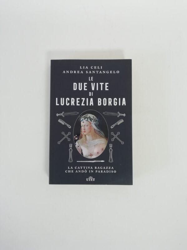 L. Celi, A. Santangelo - Le due vite di Lucrezia Borgia