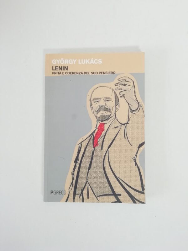 Gyorgy Lukacs - Lenin. Unità e coerenza del suo pensiero.
