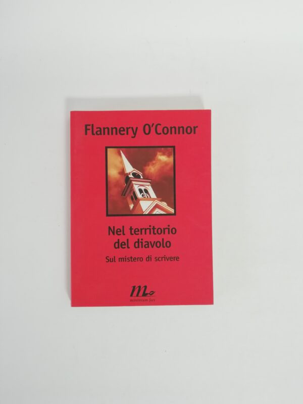 Flannery O'Connor - Nel territorio del diavolo. Sul mistero di scrivere.