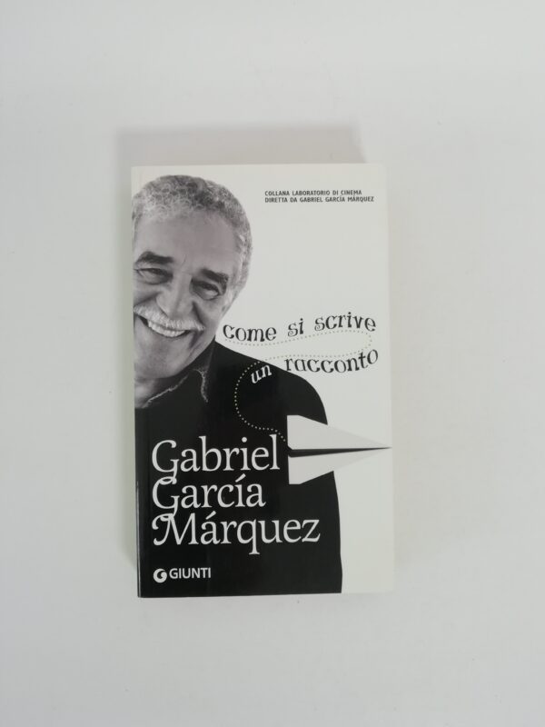Gabriel Garcia Marquez - Come si scrive un racconto