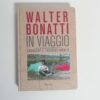 Walter Bonatti - In viaggio. Cronache e taccuini inediti.
