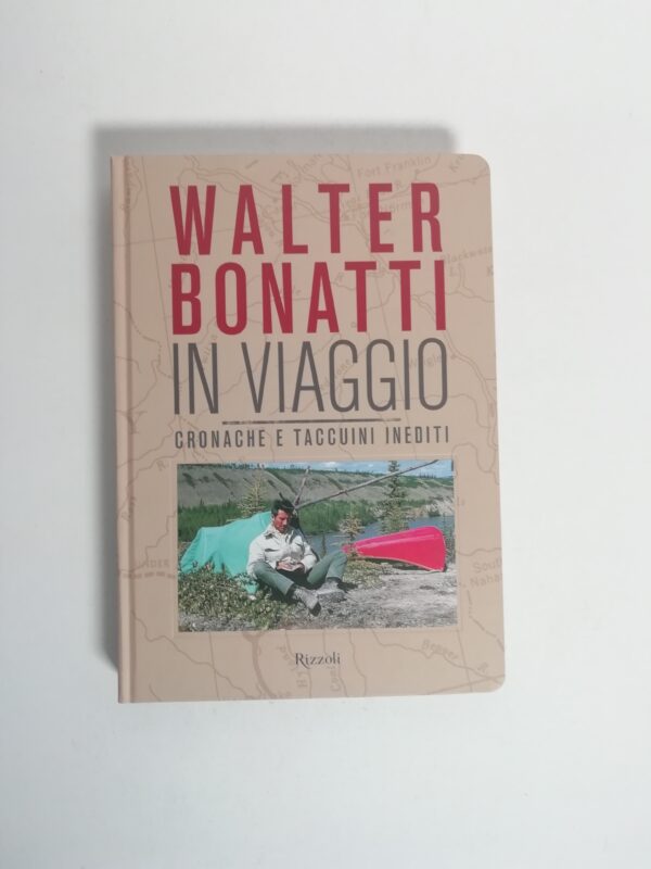 Walter Bonatti - In viaggio. Cronache e taccuini inediti.