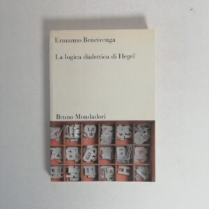 Ermanno Bencivenga - La logica dialettica di Hegel