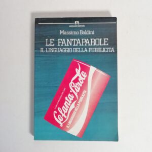 Massimo Baldini - Le fantaparole. Il linguaggio della pubblicità.