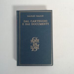 Galileo Galilei - Dal Carteggio e dai documenti. Pagine di vita di Galileo.
