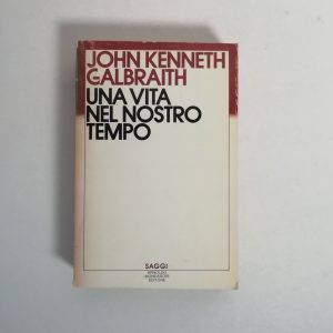John Kenneth Galbraith - Una vita nel nostro tempo