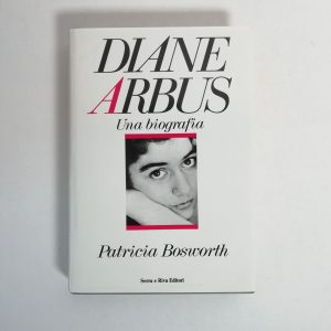 Patricia Bosworth - Diane Arbus. Una biografia.
