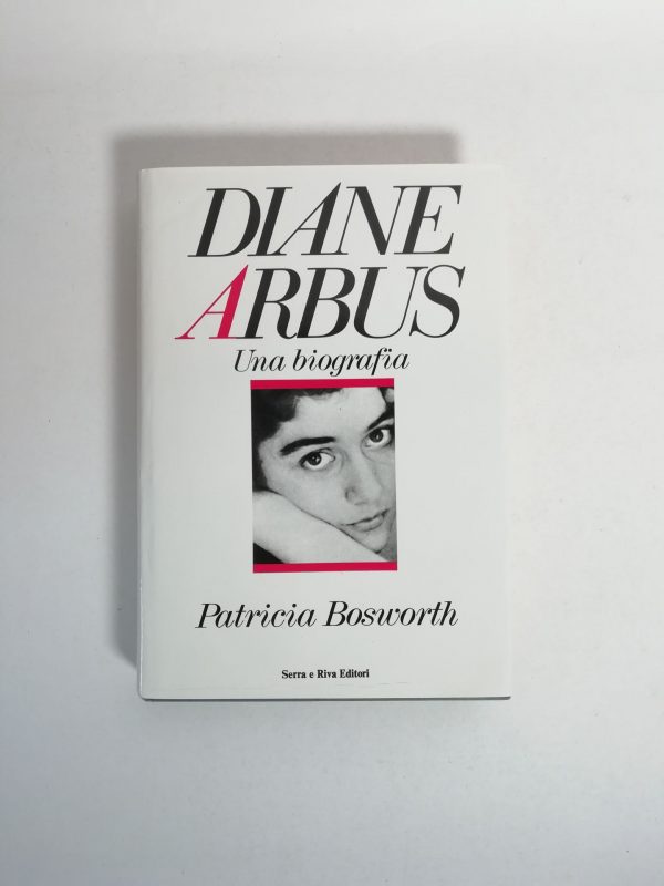 Patricia Bosworth - Diane Arbus. Una biografia.