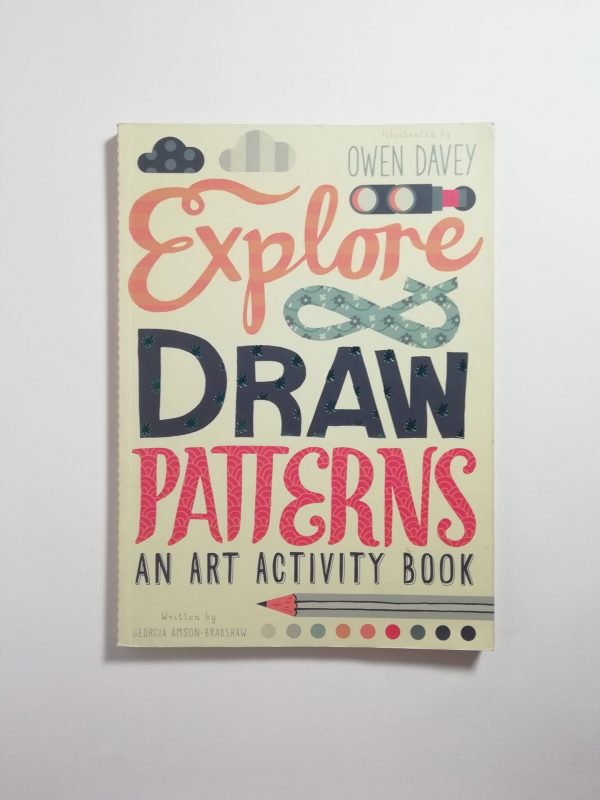 O. Davey, G. Amson-Bradshaw - Explore & draw patterns. An art activity book.