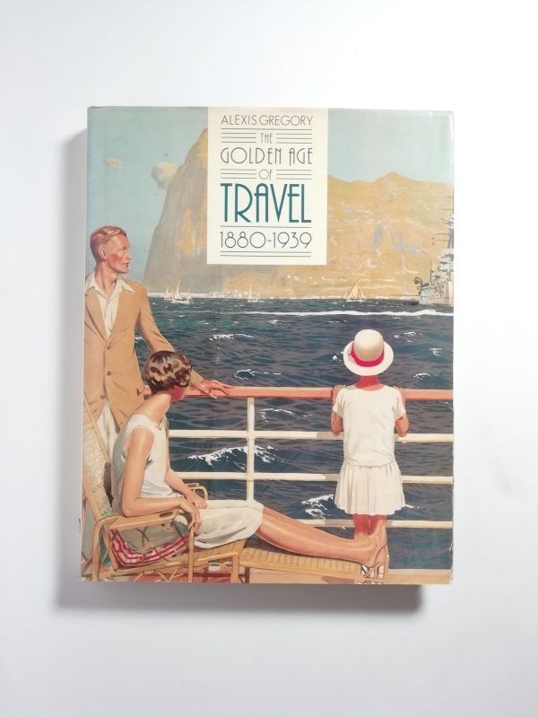 Alexis Gregory - The golden age of travel 1880-1939