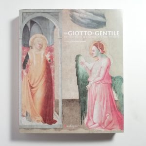 Vittorio Sgarbi (a cura di) - Da Giotto a Gentile. Pittura e scultura a Fabriano fra Due e Trecento.