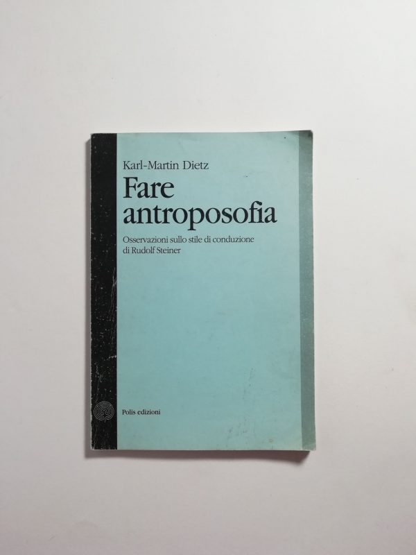 Karl-Martin Dietz - Fare antroposofia. Osservazioni sullo stile di conduzione di Rudolf Steiner.
