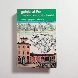 L. Zeppegno, C. Cova - Guida al Po. Itinerari, natura, storia e tradizioni popolari.