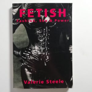 Valerie Steele - Fetish. Fashion, sex & power.