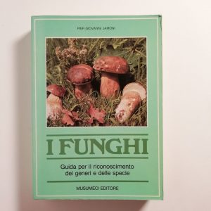Pier Giovanni Jamoni - I funghi. Guida per il riconoscimento dei generi e delle specie.