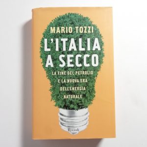 Mario Tozzi - L'Italia a secco. La fine del pertrolio e la nuoca era dell'energia naturale.