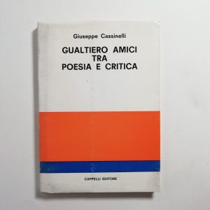 Giuseppe Cassinelli - Gualtiero Amici tra poesie e critica