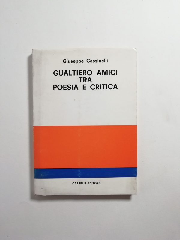 Giuseppe Cassinelli - Gualtiero Amici tra poesie e critica