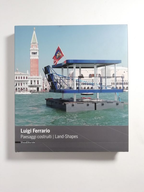 Luigi Ferrario - Paesaggi costruiti. Land-shapes.