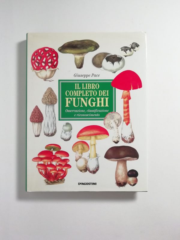 Giuseppe Pace - Il libro completo dei funghi