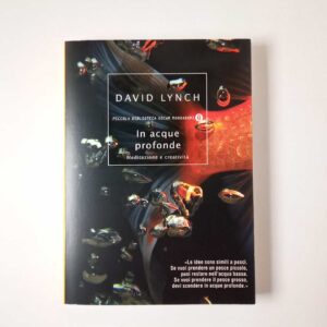 David Lynch - In acque profonde. Meditazione e creatività. - Mondadori 2008