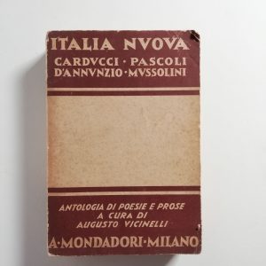 Augusto Vicinelli (a cura di) - Italia Nuova. Carducci, Pascoli, D'Annunzio, Mussolini.