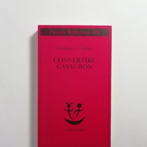 Luciano Canfora - Convertire Casaubon