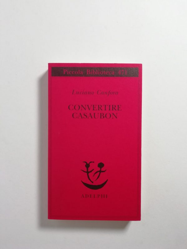 Luciano Canfora - Convertire Casaubon
