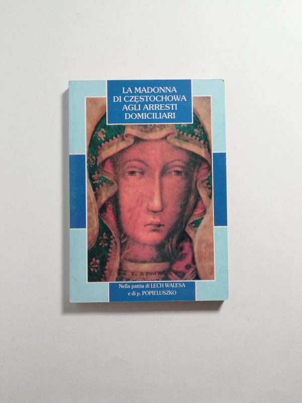 Sac. Dr. Jozef Wojcik - La Madonna di Czestochowa agli arresti domiciliari