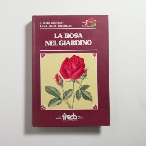 S. Coggiatti, A. M. Trechslin - La rosa nel giardino