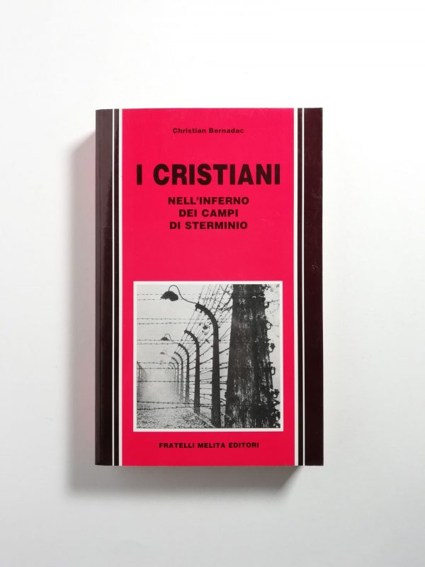 Christian Bernadac - I cristiani nell'inferno dei campi di sterminio