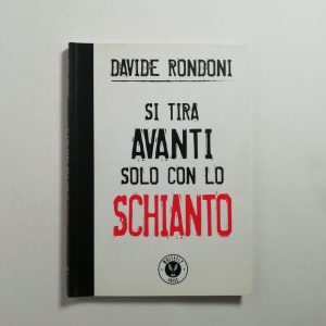 Davide Rondoni - Si tira avanti solo con lo schianto