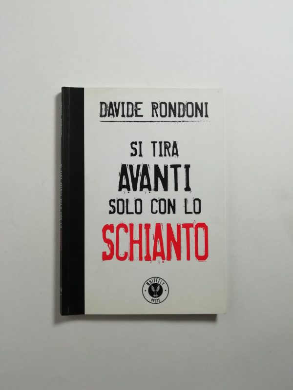 Davide Rondoni - Si tira avanti solo con lo schianto