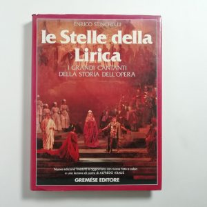 Enrico Stinchelli - Le stelle della lirica. I grandi cantanti della storia dell'opera.