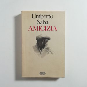 Umberto Saba - Amicizia