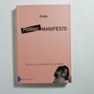 Ovidie - Porno manifesto. Storia di un pasisone proibita.